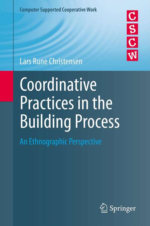 Book cover of Coordinative Practices in the Building Process: An Ethnographic Perspective (Computer Supported Cooperative Work)