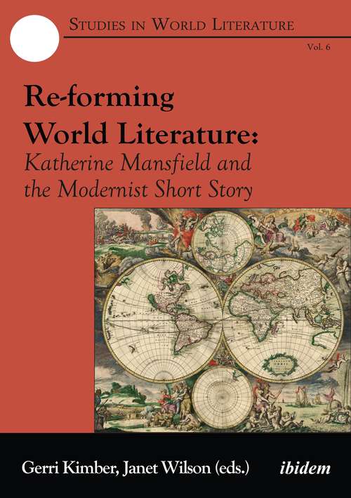 Book cover of Re-forming World Literature: Katherine Mansfield and the Modernist Short Story (Studies In World Literature Ser. #6)