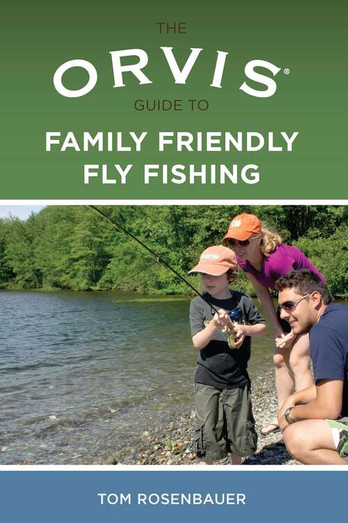 Book cover of Orvis Guide to Family Friendly Fly Fishing (1st Edition) (Orvis)