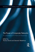 The Power of Corporate Networks: A Comparative and Historical Perspective (Routledge International Studies in Business History #26)