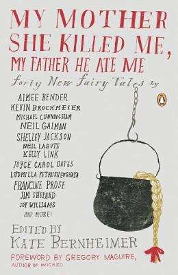 Book cover of My Mother She Killed Me, My Father He Ate Me: Forty New Fairy Tales