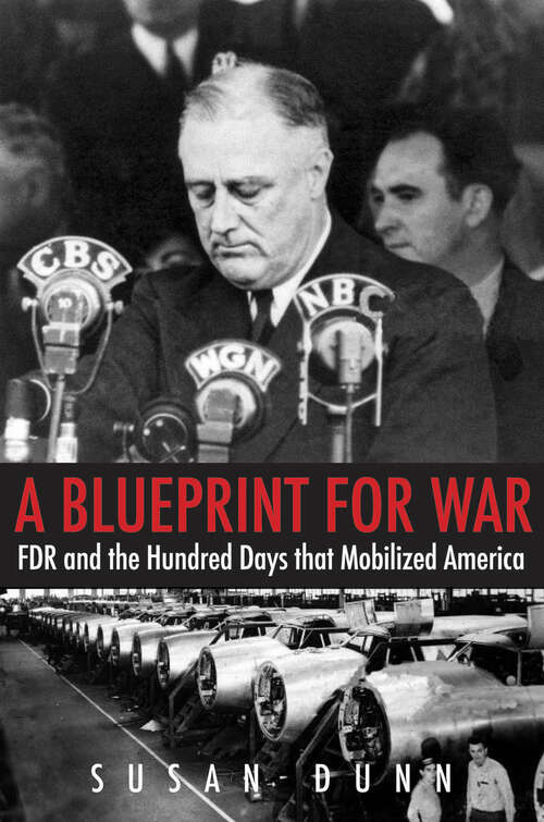 A Blueprint for War: FDR and the Hundred Days That Mobilized America (The Henry L. Stimson Lectures Series)