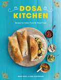 Dosa Kitchen: Recipes for India's Favorite Street Food