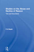 Studies on the Abuse and Decline of Reason: Text and Documents (The Collected Works of F. A. Hayek Ser. #13)