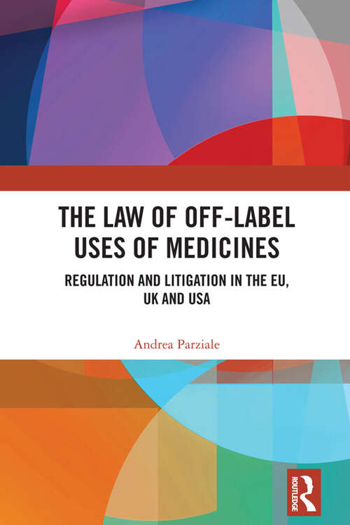 Book cover of The Law of Off-label Uses of Medicines: Regulation and Litigation in the EU, UK and USA