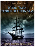 Weird Tales from Northern Seas: Revised Edition Of Original Version (Classics To Go)