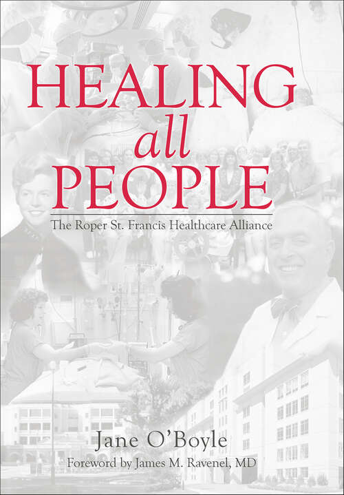 Book cover of Healing All People: The Roper St. Francis Healthcare Alliance