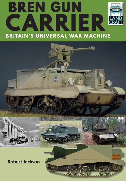 Bren Gun Carrier: Britain's Universal War Machine (LandCraft)
