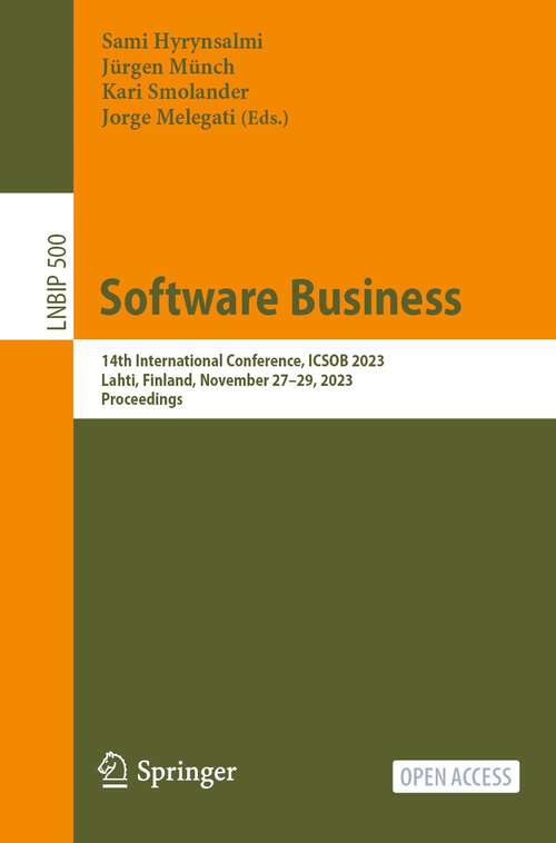 Book cover of Software Business: 14th International Conference, ICSOB 2023, Lahti, Finland, November 27–29, 2023, Proceedings (1st ed. 2024) (Lecture Notes in Business Information Processing #500)