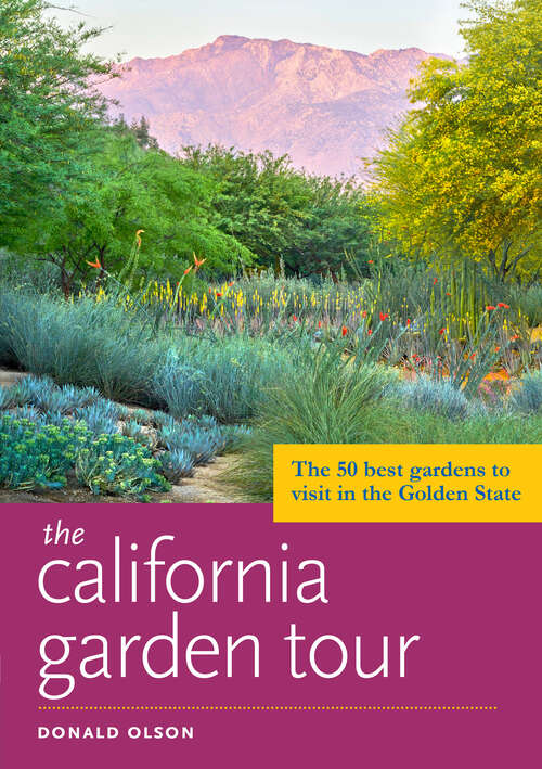 Book cover of The California Garden Tour: The 50 Best Gardens to Visit in the Golden State