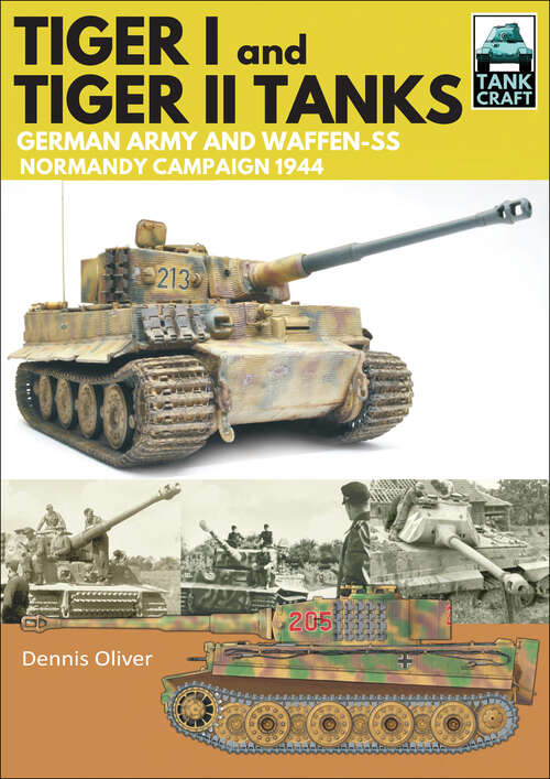 Book cover of Tiger I & Tiger II Tanks: German Army and Waffen-SS Normandy Campaign 1944 (Tankcraft Ser. #13)