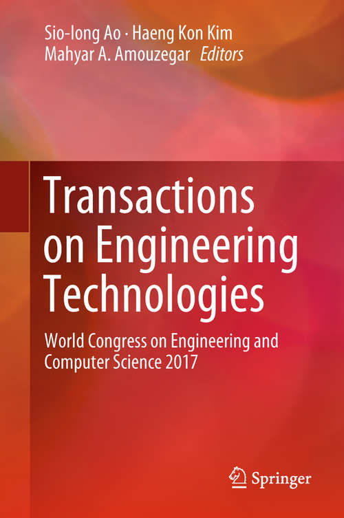 Transactions on Engineering Technologies: World Congress on Engineering and Computer Science 2017 (Lecture Notes In Electrical Engineering #275)