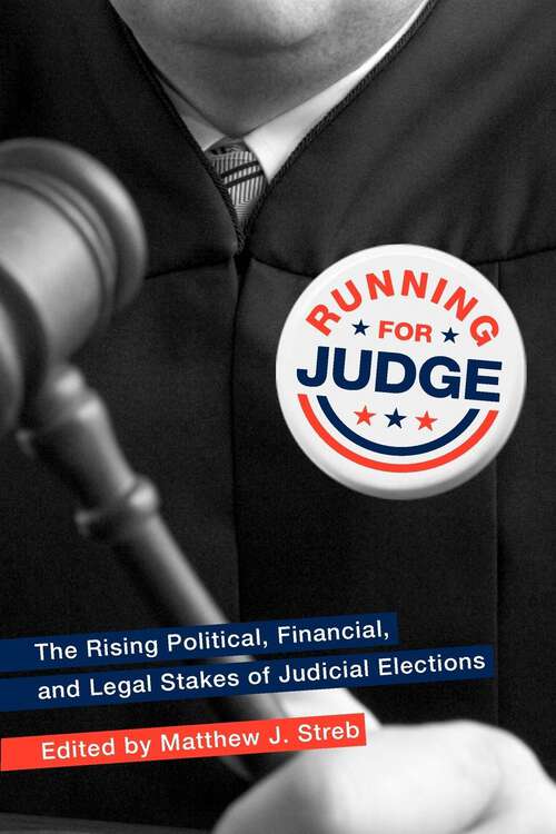Book cover of Running for Judge: The Rising Political, Financial, and Legal Stakes of Judicial Elections