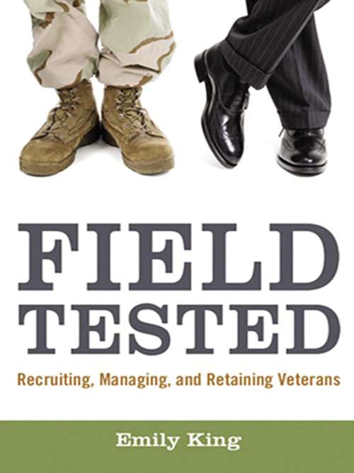 Book cover of Field Tested: Recruiting, Managing, and Retaining Veterans