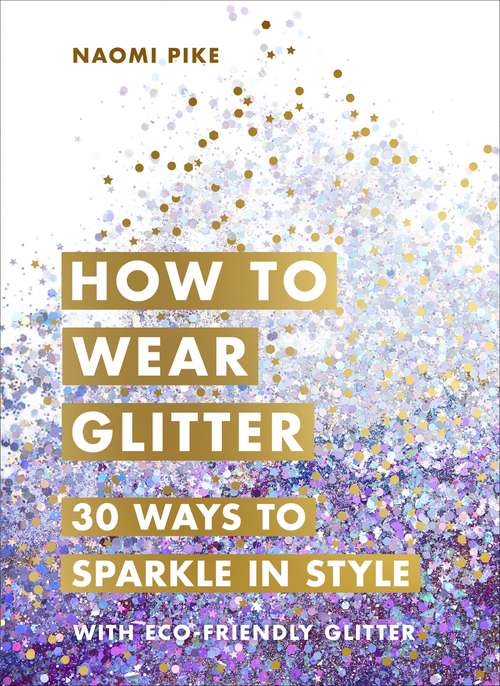 Book cover of How to Wear Glitter: 30 Ways to Sparkle in Style