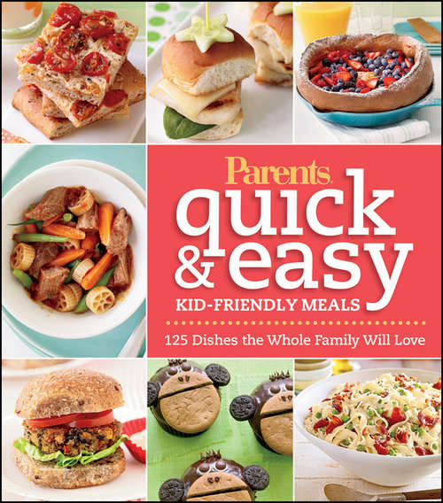Book cover of Parents Magazine Quick & Easy Kid-Friendly Meals