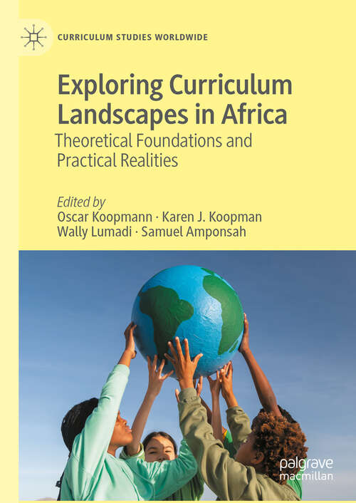 Book cover of Exploring Curriculum Landscapes in Africa: Theoretical Foundations and Practical Realities (Curriculum Studies Worldwide)