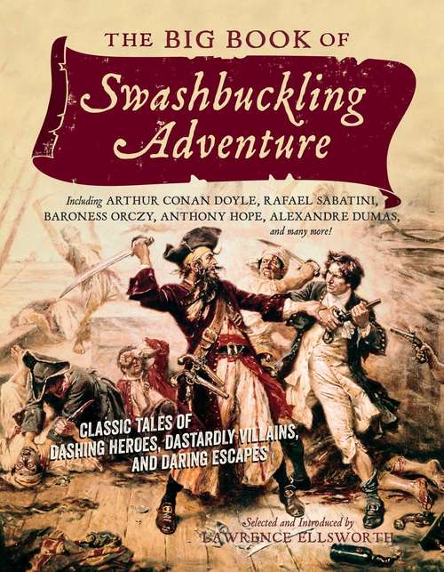 Book cover of The Big Book of Swashbuckling Adventure: Classic Tales of Dashing Heroes, Dastardly Villains, and Daring Escapes