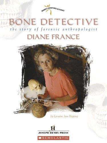 Bone Detective: The Story of Forensic Anthropologist Diane France  (Women's Adventures in Science)