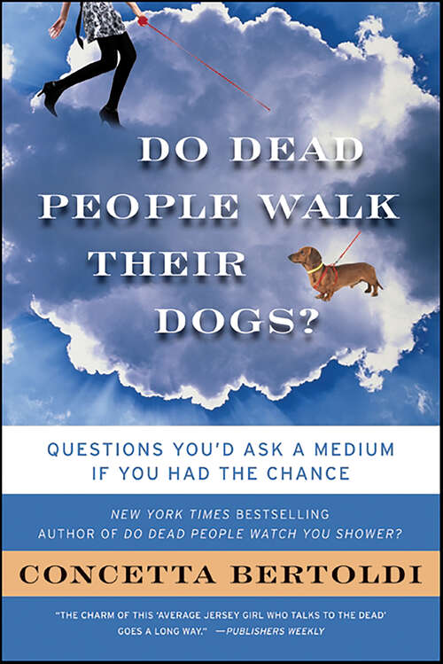 Book cover of Do Dead People Walk Their Dogs?: Questions You'd Ask a Medium If You Had the Chance