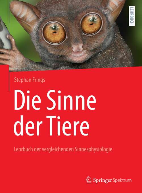 Book cover of Die Sinne der Tiere: Lehrbuch der  vergleichenden Sinnesphysiologie (1. Aufl. 2021)