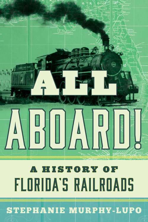Book cover of All Aboard!: A History of Florida's Railroads