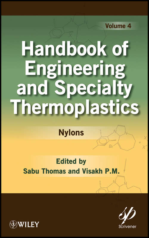 Handbook of Engineering and Specialty Thermoplastics, Volume 4: Nylons (Wiley-Scrivener #57)