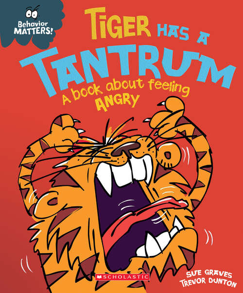 Book cover of Tiger Has a Tantrum (Behavior Matters): A Book about Feeling Angry