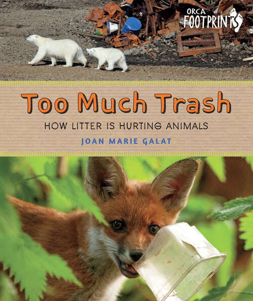 Book cover of Too Much Trash: How Litter Is Hurting Animals (Orca Footprints #27)