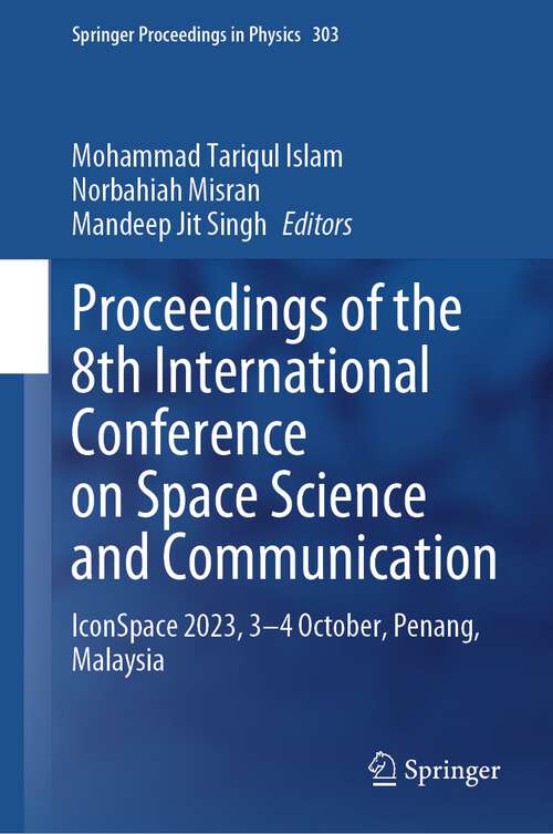 Book cover of Proceedings of the 8th International Conference on Space Science and Communication: IconSpace 2023, 3–4 October, Penang, Malaysia (2024) (Springer Proceedings in Physics #303)