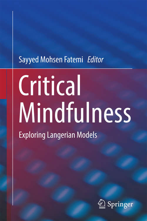 Book cover of Critical Mindfulness: Exploring Langerian Models (SpringerBriefs in Psychology)
