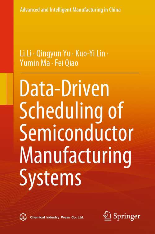 Book cover of Data-Driven Scheduling of Semiconductor Manufacturing Systems (1st ed. 2023) (Advanced and Intelligent Manufacturing in China)