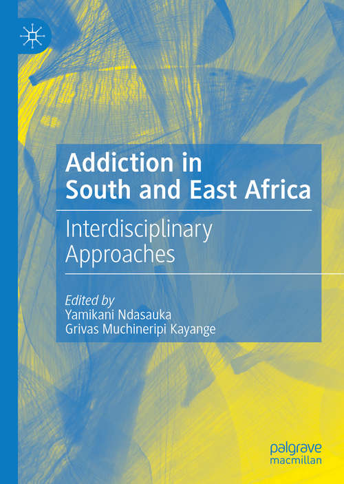 Book cover of Addiction in South and East Africa: Interdisciplinary Approaches (1st ed. 2019)