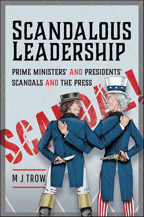 Book cover of Scandalous Leadership: Prime Ministers' and Presidents' Scandals and the Press