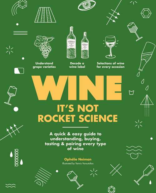 Book cover of Wine it's not rocket science: A quick & easy guide to understanding, buying, tasting & pairing every type of wine