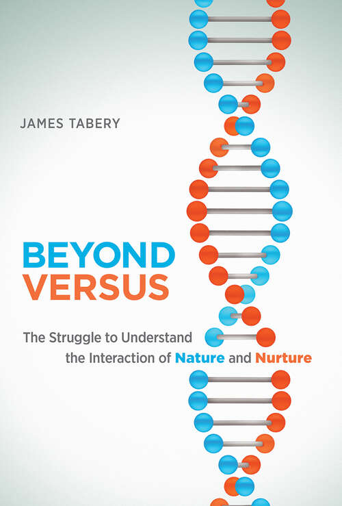 Book cover of Beyond Versus: The Struggle to Understand the Interaction of Nature and Nurture (Life and Mind: Philosophical Issues in Biology and Psychology)