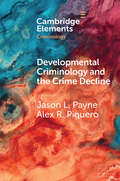 Developmental Criminology and the Crime Decline: A Comparative Analysis of the Criminal Careers of Two New South Wales Birth Cohorts (Elements in Criminology)