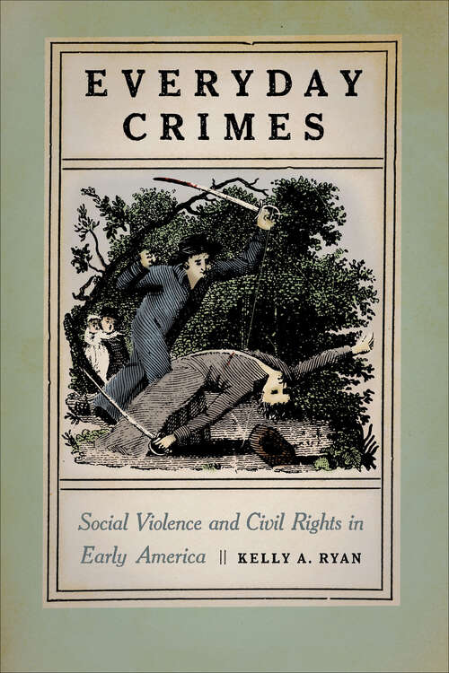 Book cover of Everyday Crimes: Social Violence and Civil Rights in Early America