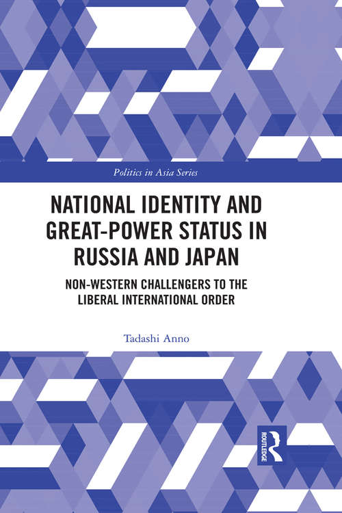 National Identity and Great-Power Status in Russia and Japan: Non-Western Challengers to the Liberal International Order (Politics in Asia)