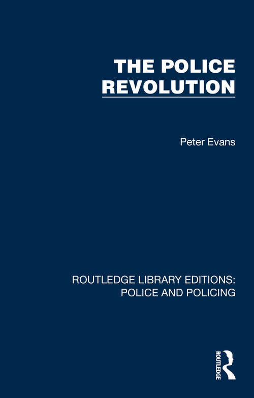 The Police Revolution (Routledge Library Editions: Police and Policing)
