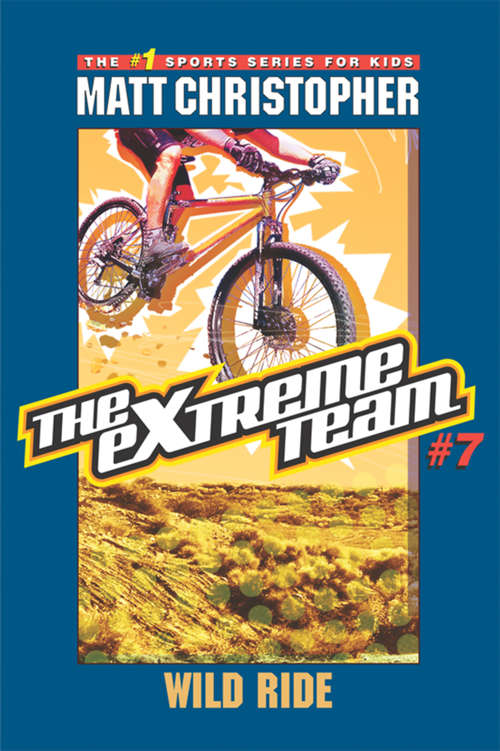The eXtreme Team #7: Wild Ride (The\extreme Team Ser. #Bk. 7)