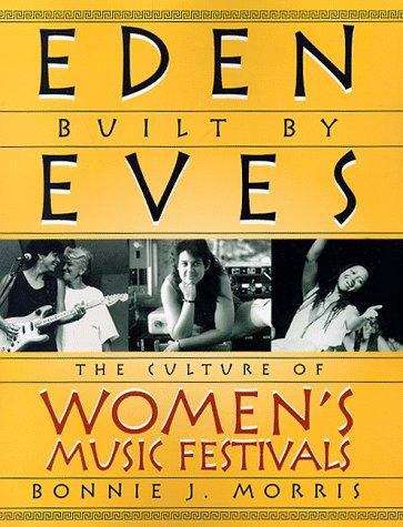 Book cover of Eden Built by Eves: The Culture of Women's Music Festivals