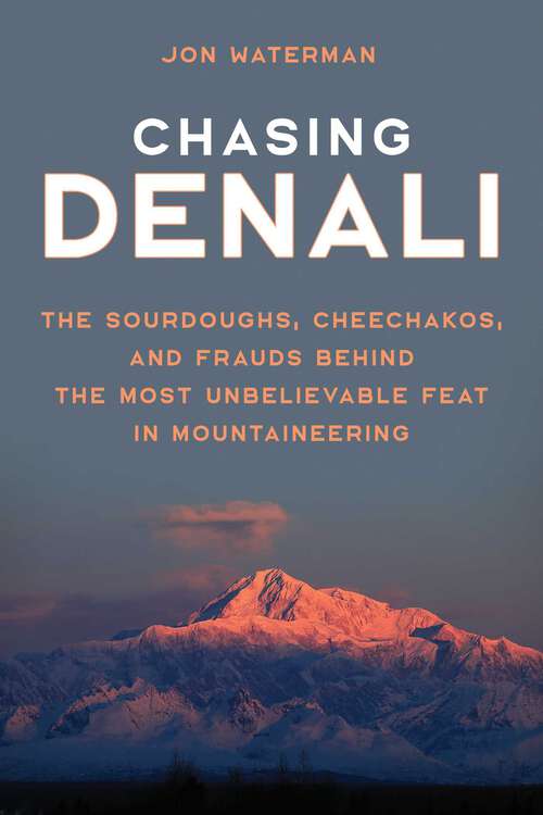 Book cover of Chasing Denali: The Sourdoughs, Cheechakos, and Frauds behind the Most Unbelievable Feat in Mountaineering