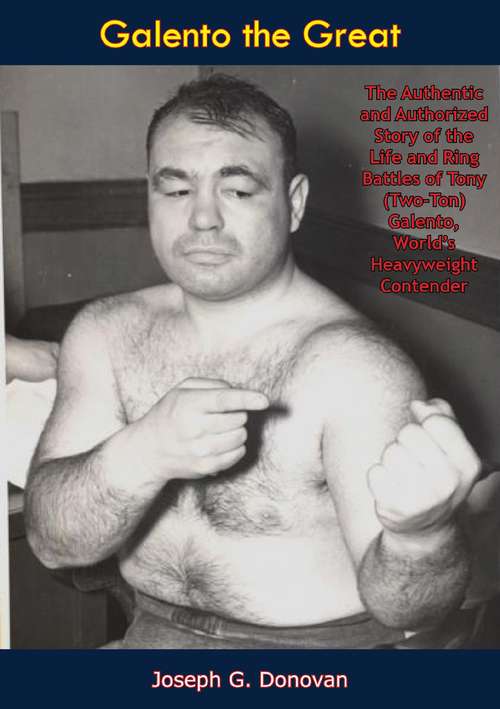 Book cover of Galento the Great: The Authentic and Authorized Story of the Life and Ring Battles of Tony (Two-Ton) Galento, World’s Heavyweight Contender