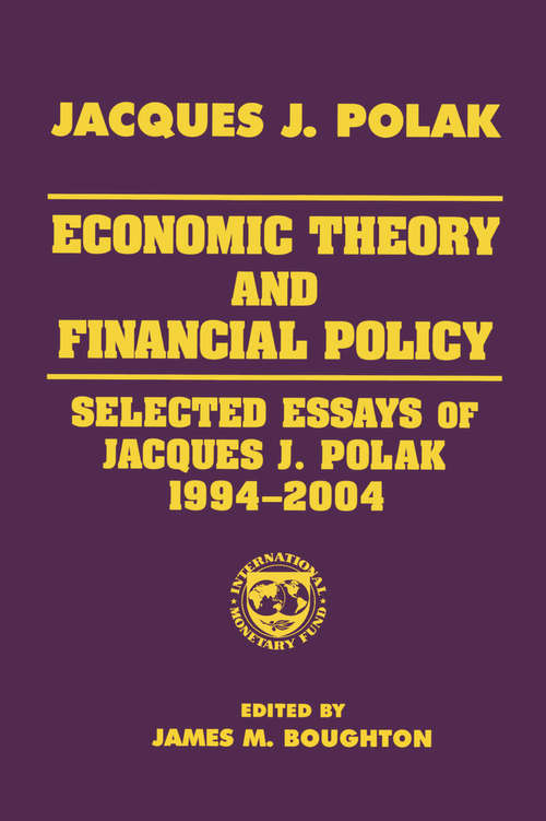 Economic Theory and Financial Policy: Selected Essays of Jacques J. Polak, 1994-2004 (Economists Of The Twentieth Century Ser.)