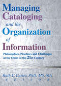 Managing Cataloging and the Organization of Information: Philosophies, Practices and Challenges at the Onset of the 21st Century