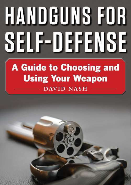 Book cover of Handguns for Self-Defense: A Guide to Choosing and Using Your Weapon