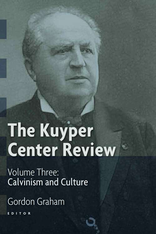 Book cover of The Kuyper Center Review, Vol 3: Calvinism and Culture