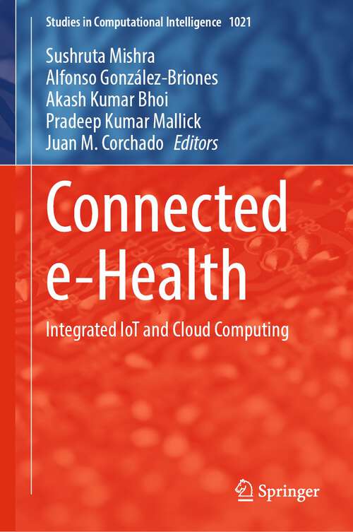 Connected e-Health: Integrated IoT and Cloud Computing (Studies in Computational Intelligence #1021)