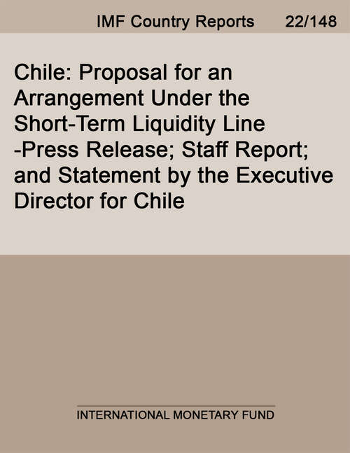 Book cover of Chile: Proposal for an Arrangement Under the Short-Term Liquidity Line-Press Release; Staff Report; and Statement by the Executive Director for Chile (Imf Staff Country Reports)
